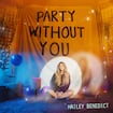 Party Without You by Hailey Benedict